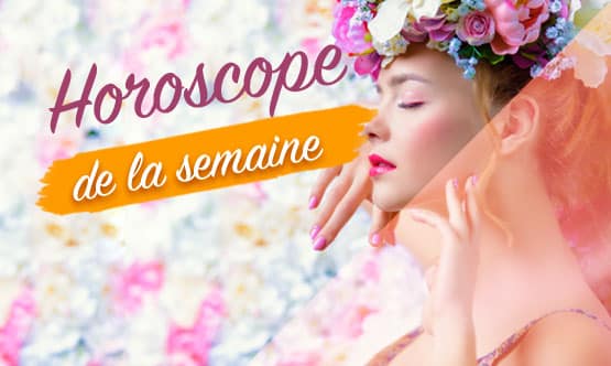 Horoscope de la semaine